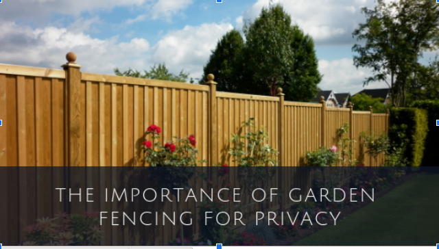 The Importance of Garden Fencing for Privacy